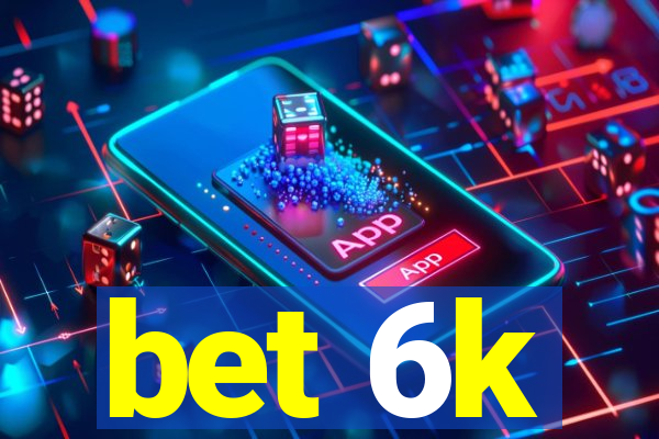 bet 6k